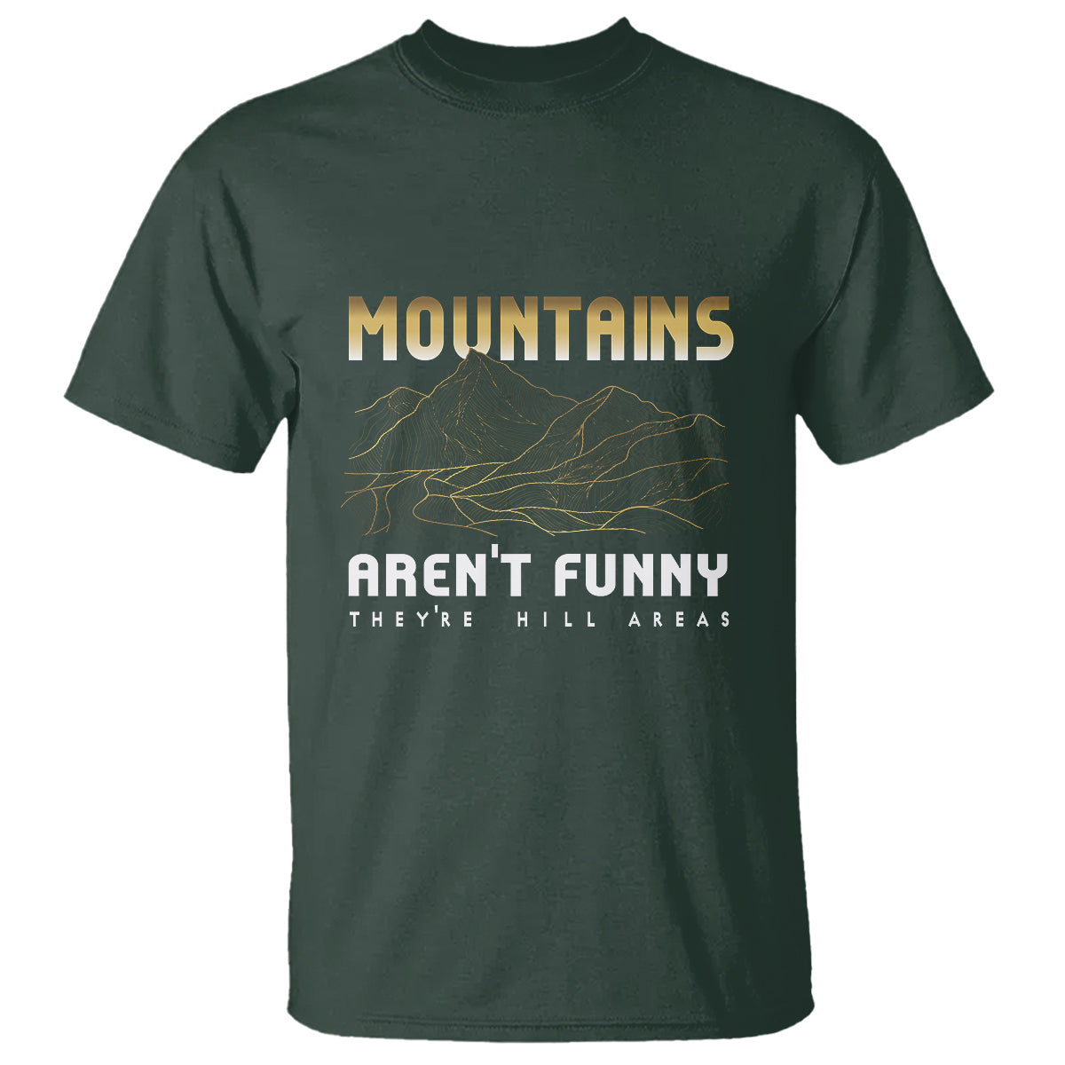 Funny Hiking T Shirt Mountains Aren't Funny They're Hill Areas Pun - Wonder Print Shop