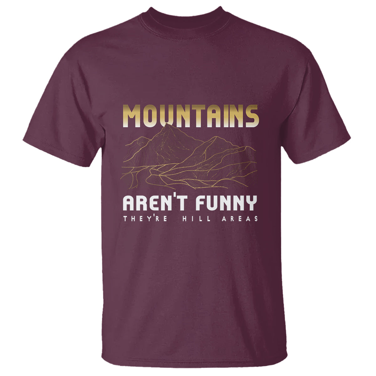 Funny Hiking T Shirt Mountains Aren't Funny They're Hill Areas Pun - Wonder Print Shop