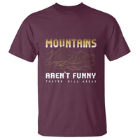 Funny Hiking T Shirt Mountains Aren't Funny They're Hill Areas Pun - Wonder Print Shop