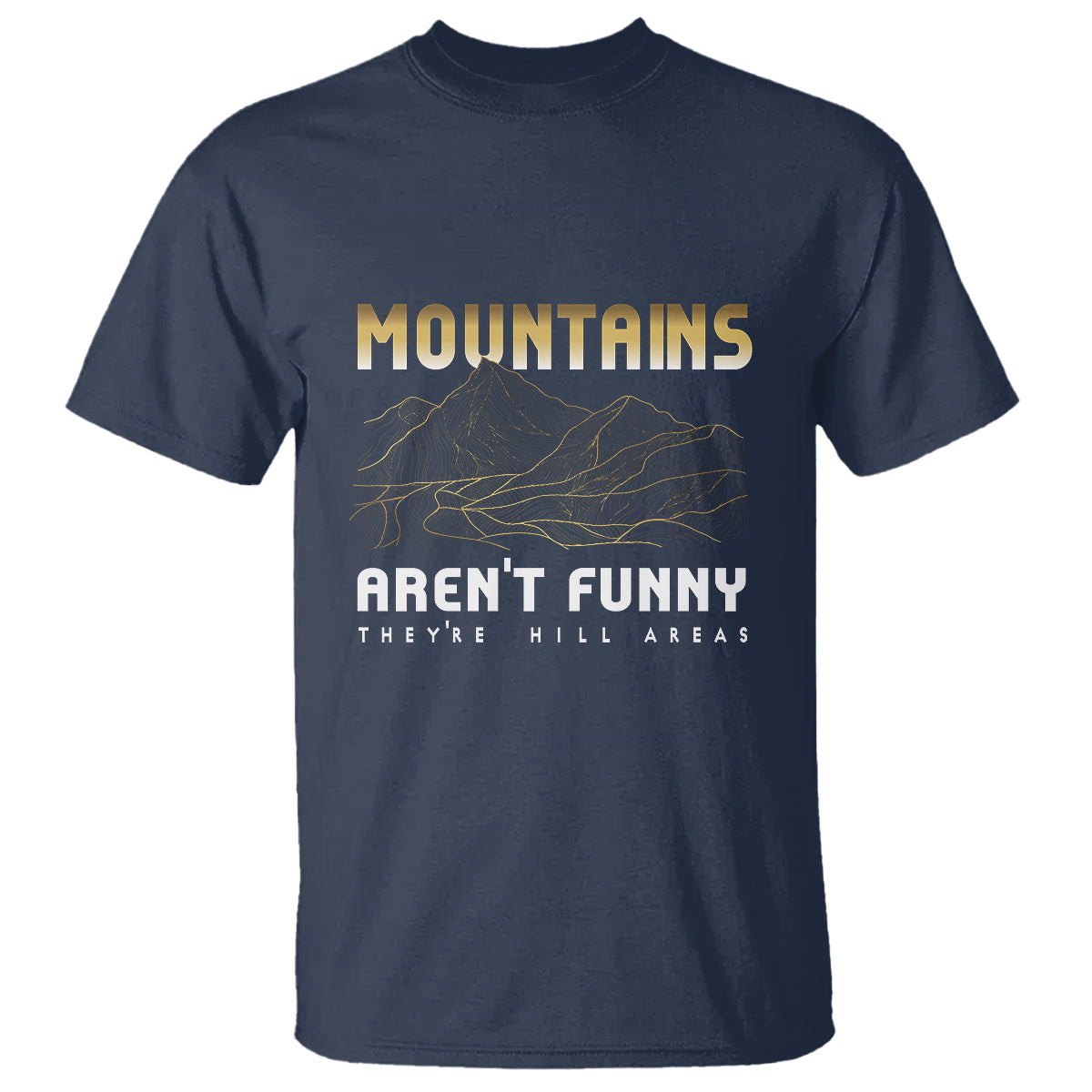 Funny Hiking T Shirt Mountains Aren't Funny They're Hill Areas Pun - Wonder Print Shop