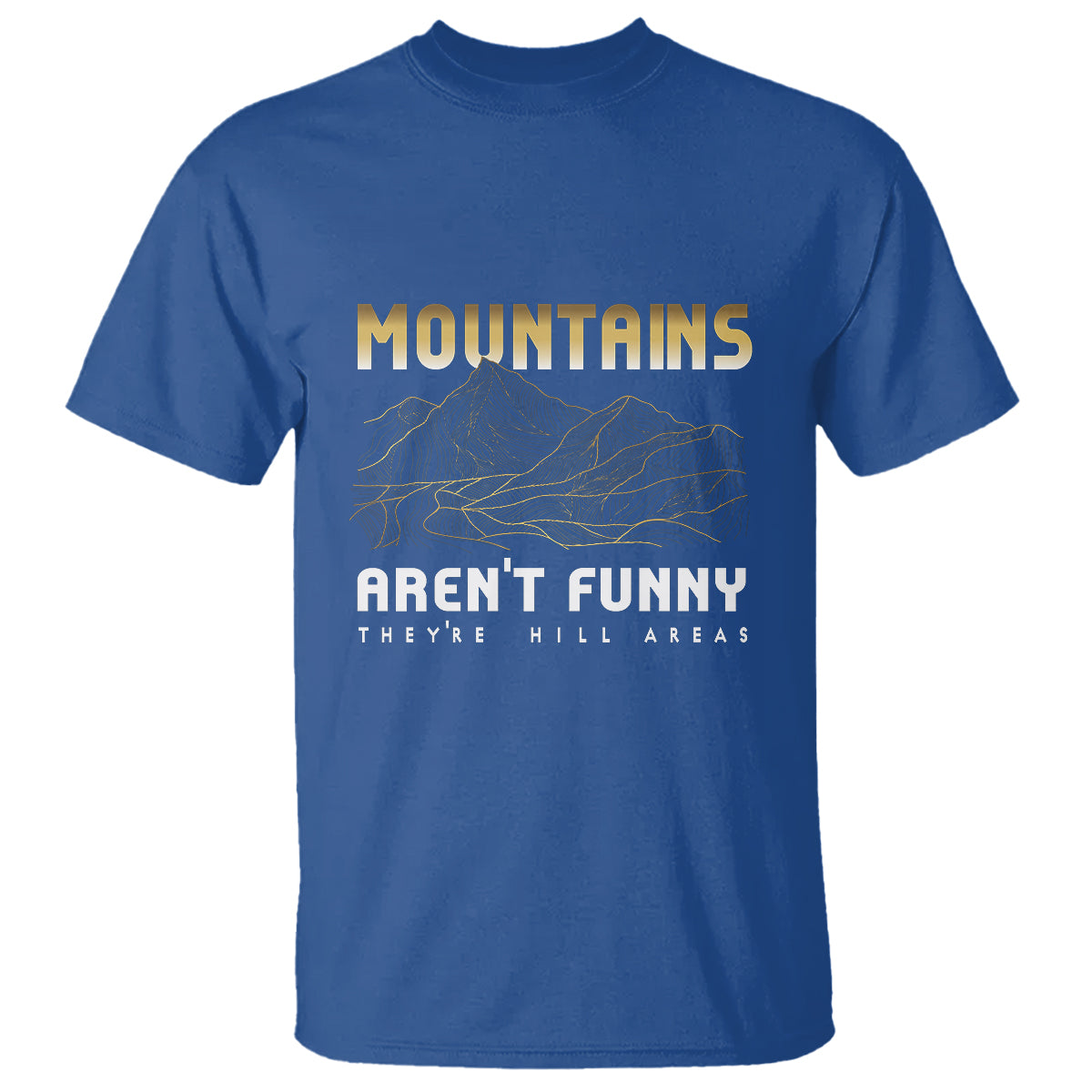 Funny Hiking T Shirt Mountains Aren't Funny They're Hill Areas Pun - Wonder Print Shop