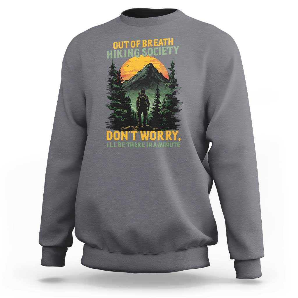 Hiking Sweatshirt Out Of Breath Hiking Society Don't Worry I'll Be There Soon - Wonder Print Shop