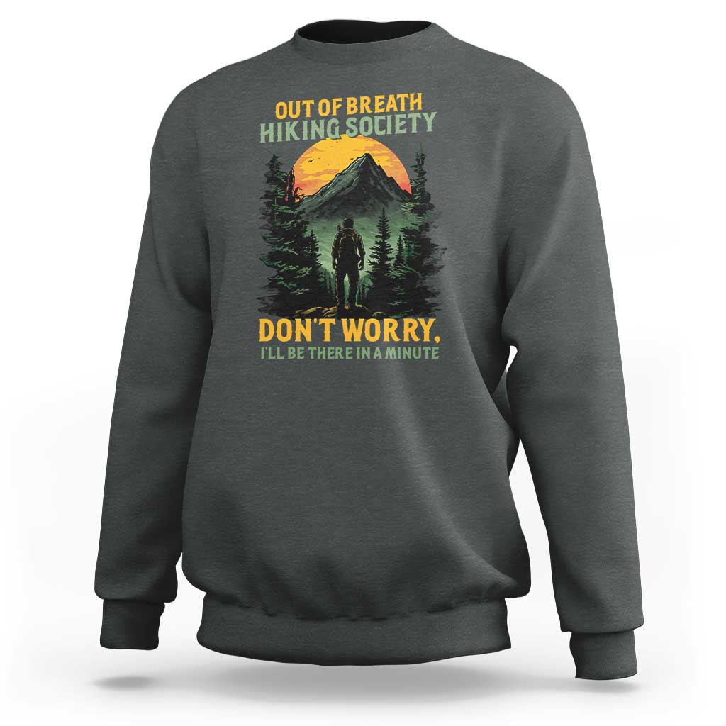 Hiking Sweatshirt Out Of Breath Hiking Society Don't Worry I'll Be There Soon - Wonder Print Shop