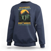 Hiking Sweatshirt Out Of Breath Hiking Society Don't Worry I'll Be There Soon - Wonder Print Shop