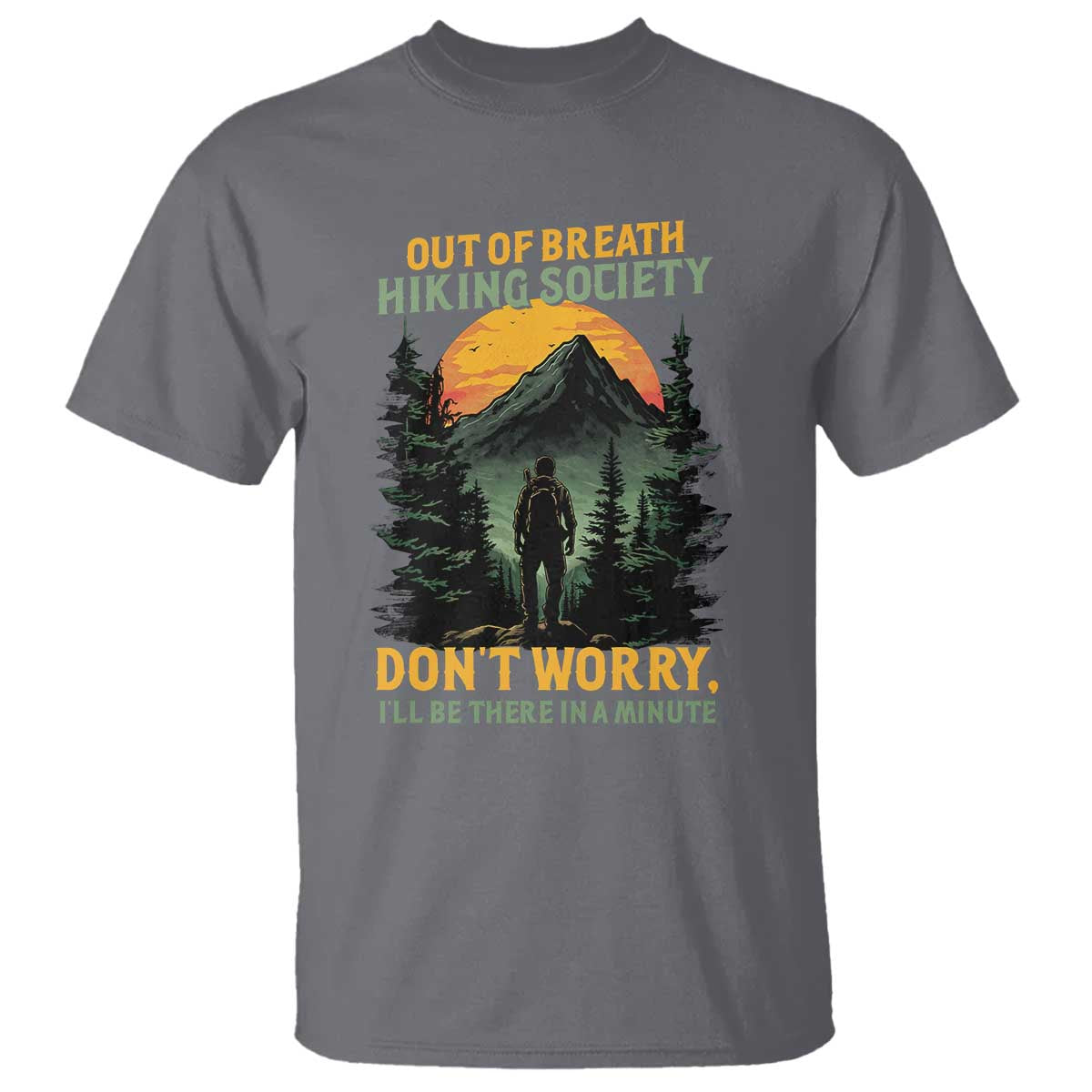 Hiking T Shirt Out Of Breath Hiking Society Don't Worry I'll Be There Soon - Wonder Print Shop