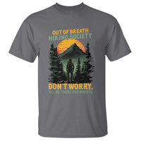 Hiking T Shirt Out Of Breath Hiking Society Don't Worry I'll Be There Soon - Wonder Print Shop