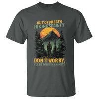 Hiking T Shirt Out Of Breath Hiking Society Don't Worry I'll Be There Soon - Wonder Print Shop