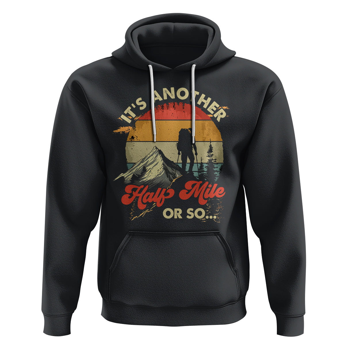 Funny Hiking Hoodie It's Another Half Mile Or So Mountain Climber - Wonder Print Shop