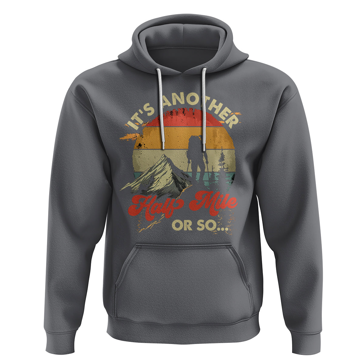 Funny Hiking Hoodie It's Another Half Mile Or So Mountain Climber - Wonder Print Shop