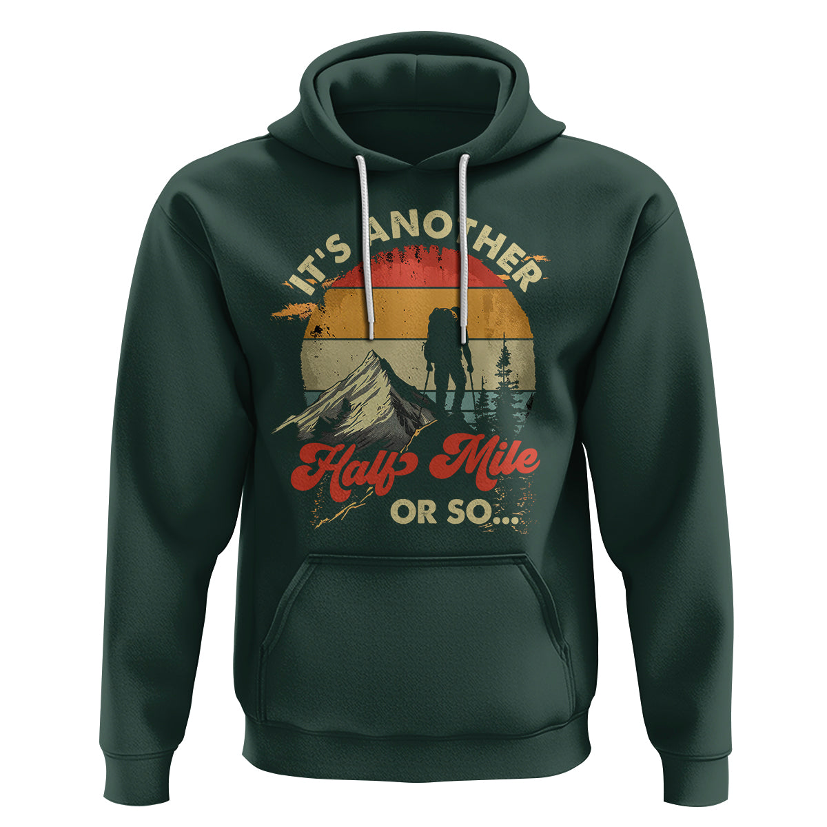 Funny Hiking Hoodie It's Another Half Mile Or So Mountain Climber - Wonder Print Shop
