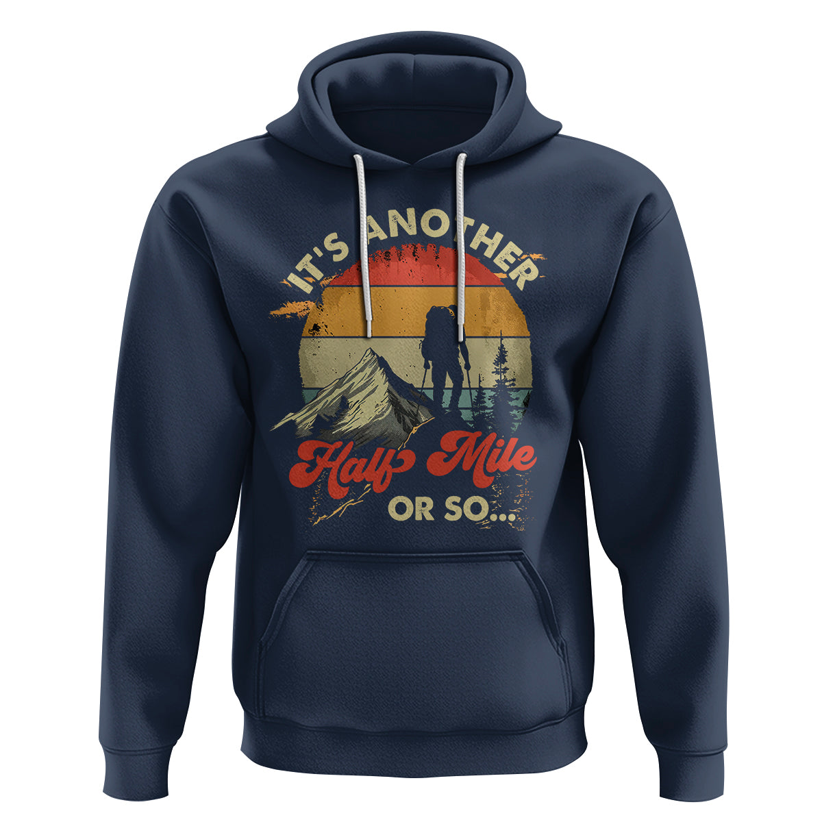 Funny Hiking Hoodie It's Another Half Mile Or So Mountain Climber - Wonder Print Shop