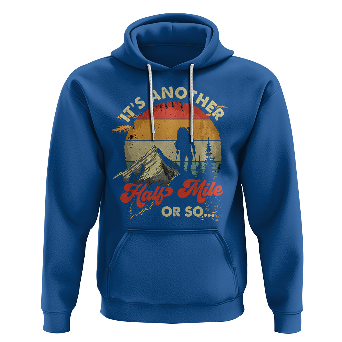 Funny Hiking Hoodie It's Another Half Mile Or So Mountain Climber - Wonder Print Shop