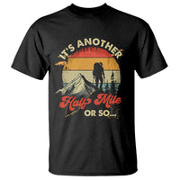 Funny Hiking T Shirt It's Another Half Mile Or So Mountain Climber - Wonder Print Shop