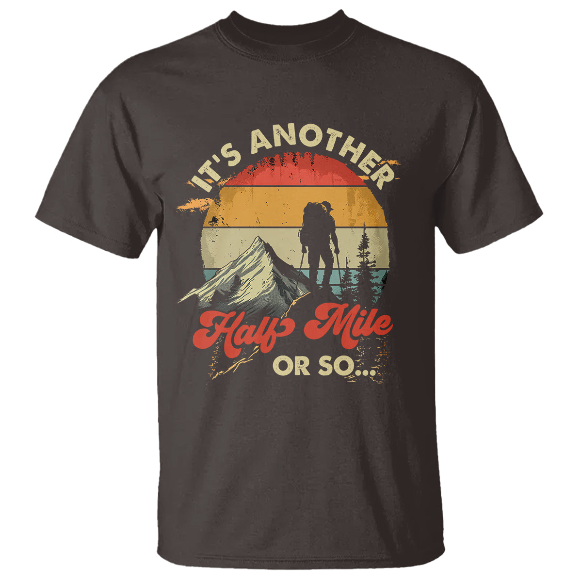 Funny Hiking T Shirt It's Another Half Mile Or So Mountain Climber - Wonder Print Shop