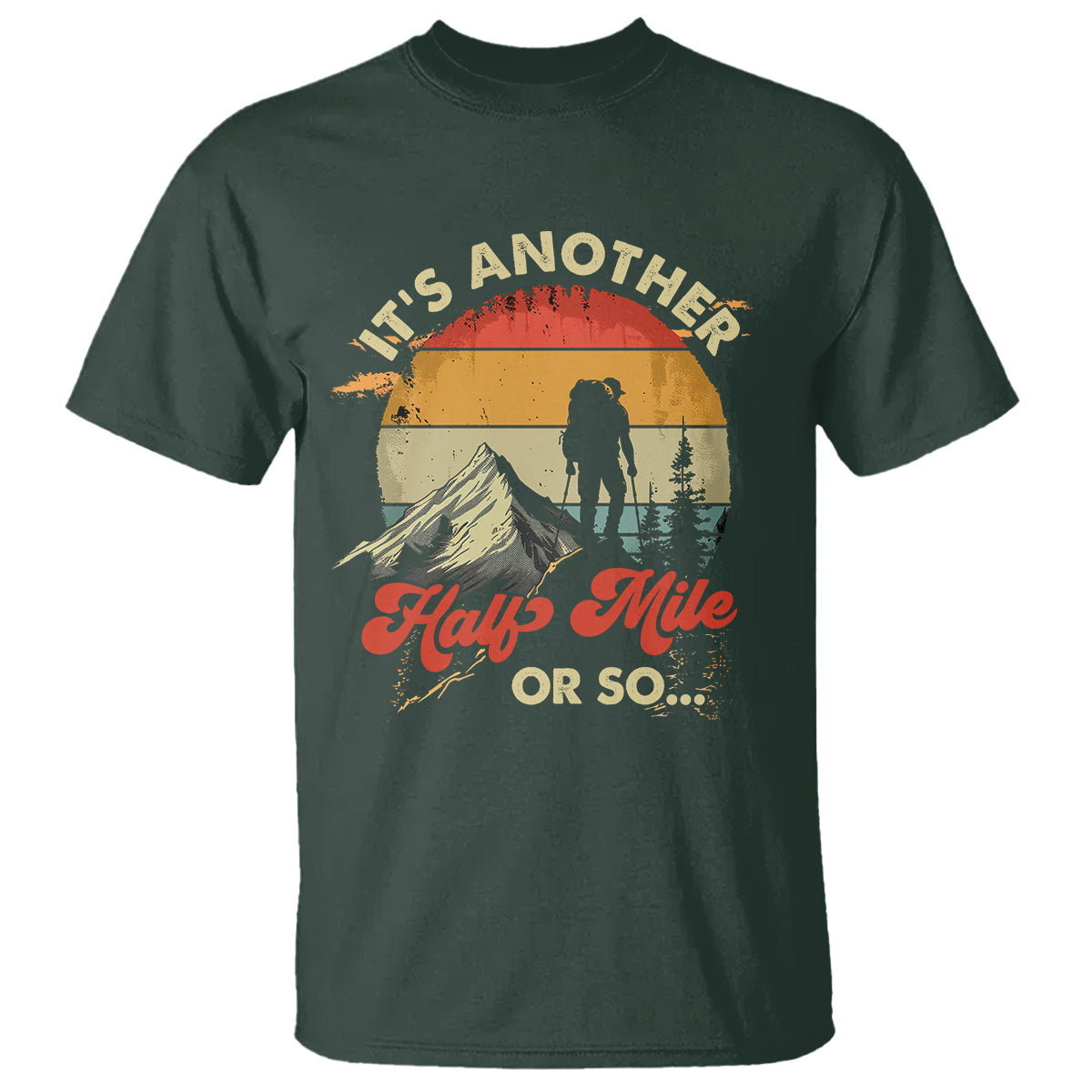 Funny Hiking T Shirt It's Another Half Mile Or So Mountain Climber - Wonder Print Shop