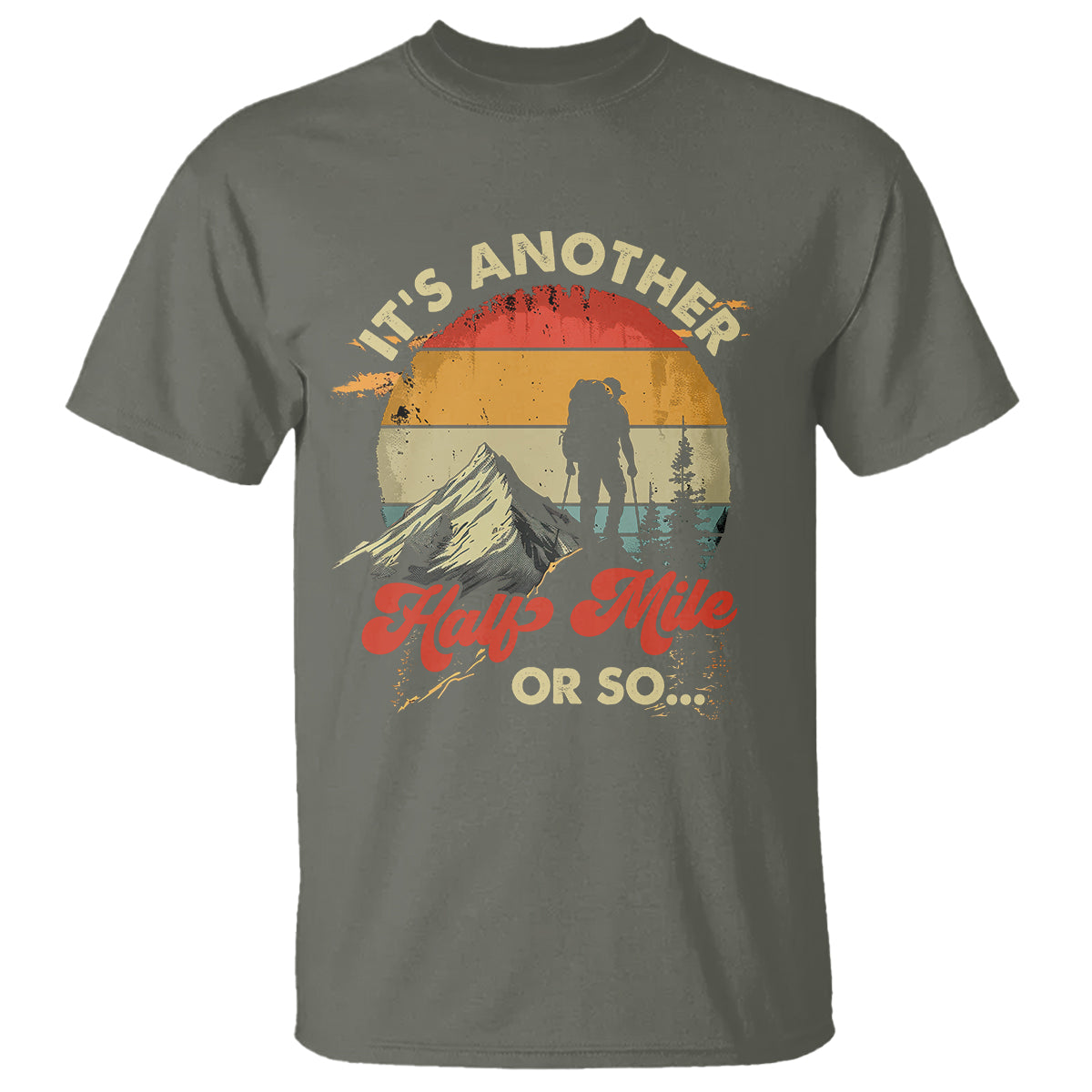 Funny Hiking T Shirt It's Another Half Mile Or So Mountain Climber - Wonder Print Shop