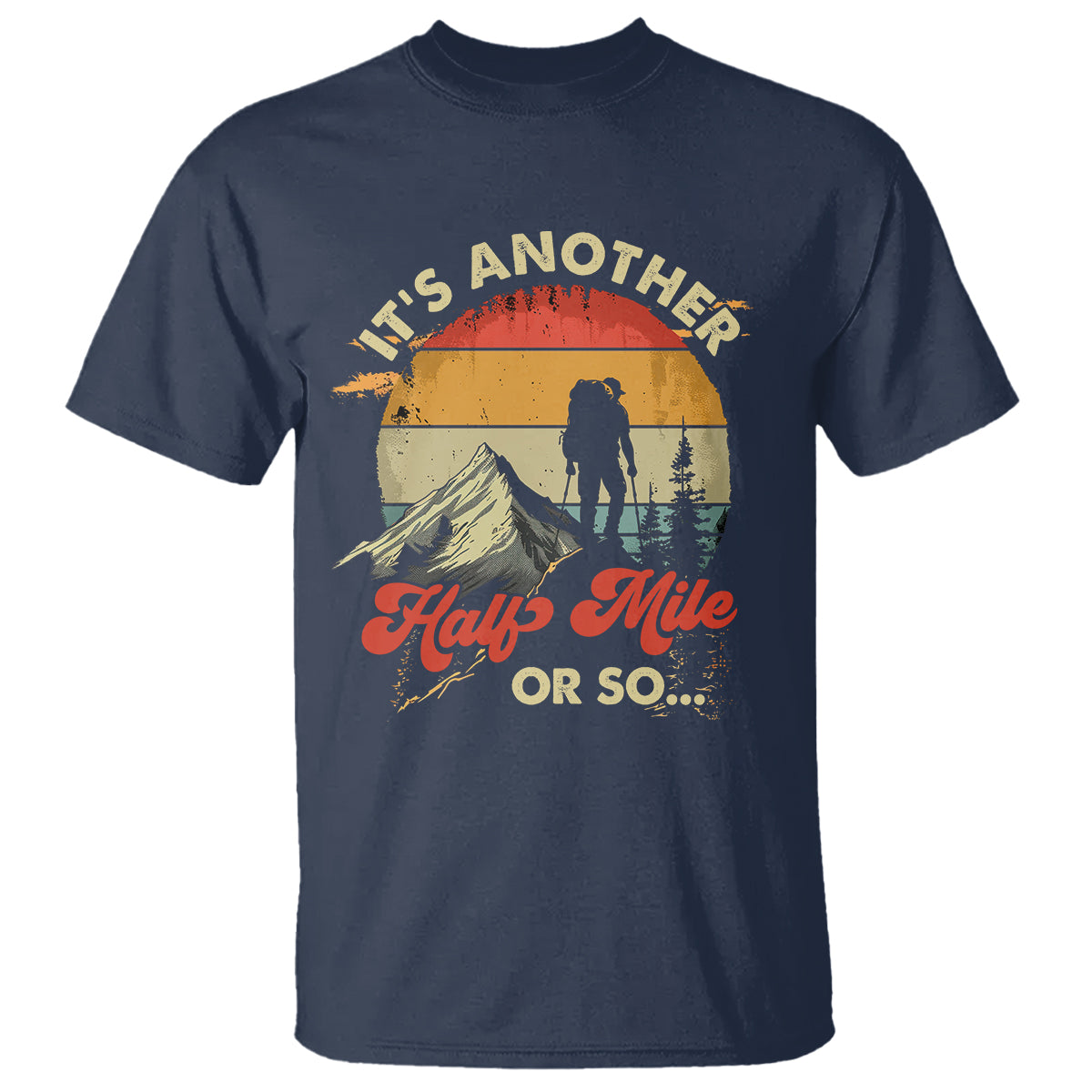 Funny Hiking T Shirt It's Another Half Mile Or So Mountain Climber - Wonder Print Shop