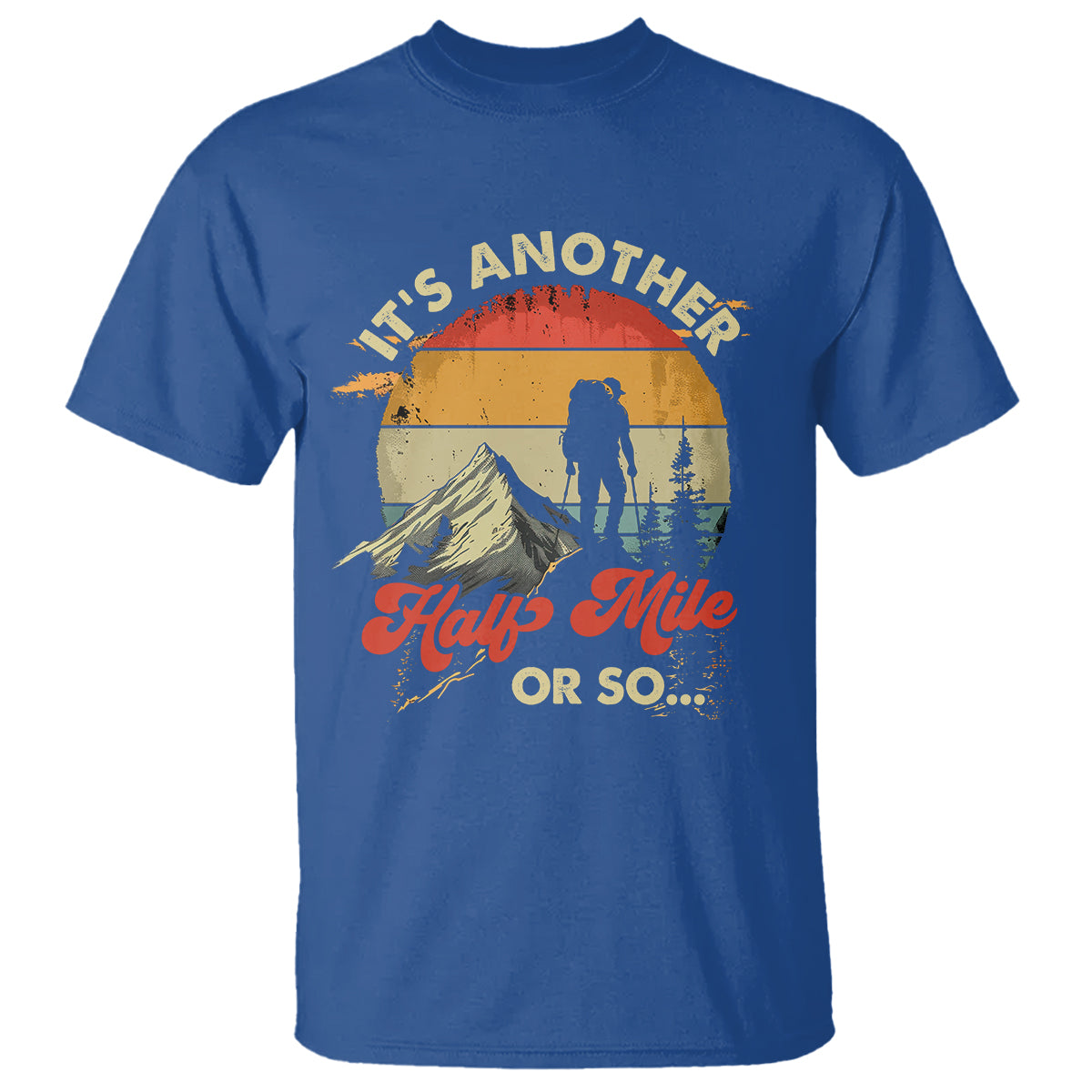 Funny Hiking T Shirt It's Another Half Mile Or So Mountain Climber - Wonder Print Shop
