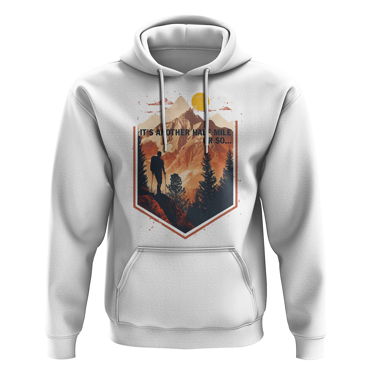 Funny Hiking Hoodie It's Another Half Mile Or So Road Trip - Wonder Print Shop
