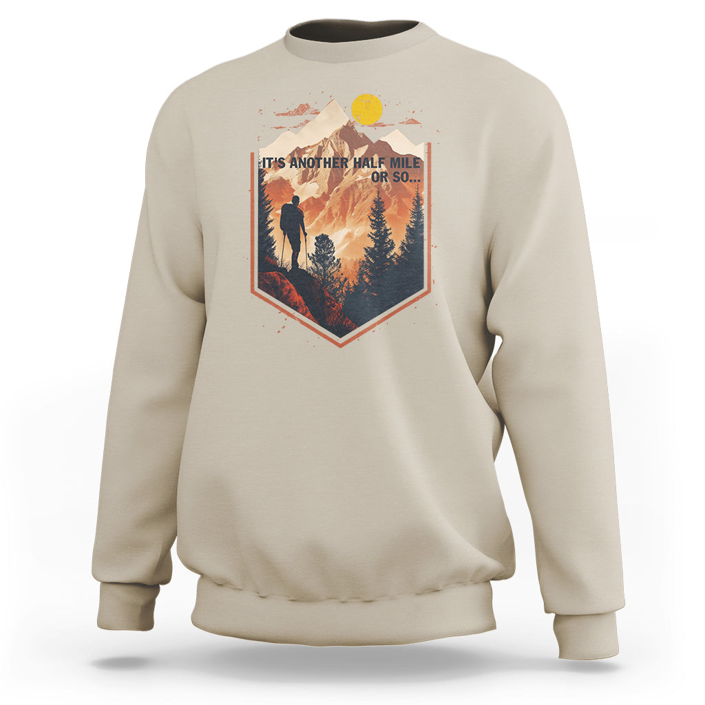 Funny Hiking Sweatshirt It's Another Half Mile Or So Road Trip - Wonder Print Shop