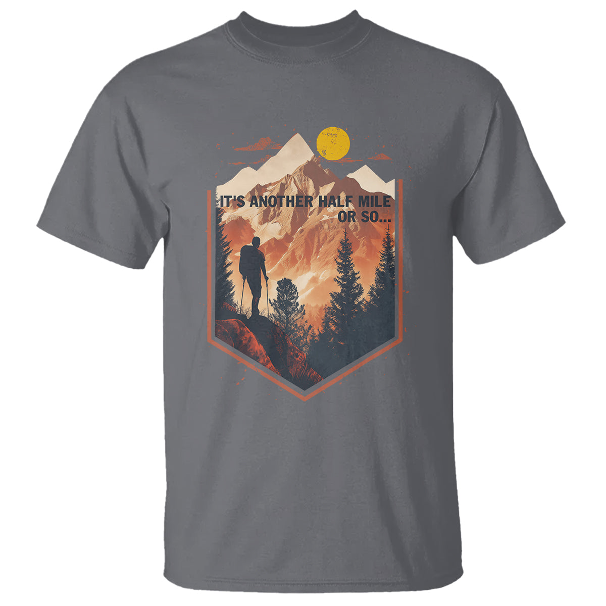 Funny Hiking T Shirt It's Another Half Mile Or So Road Trip - Wonder Print Shop