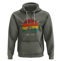 Mountain Climber Hoodie I Like To Be On Top Adventure Hiking - Wonder Print Shop