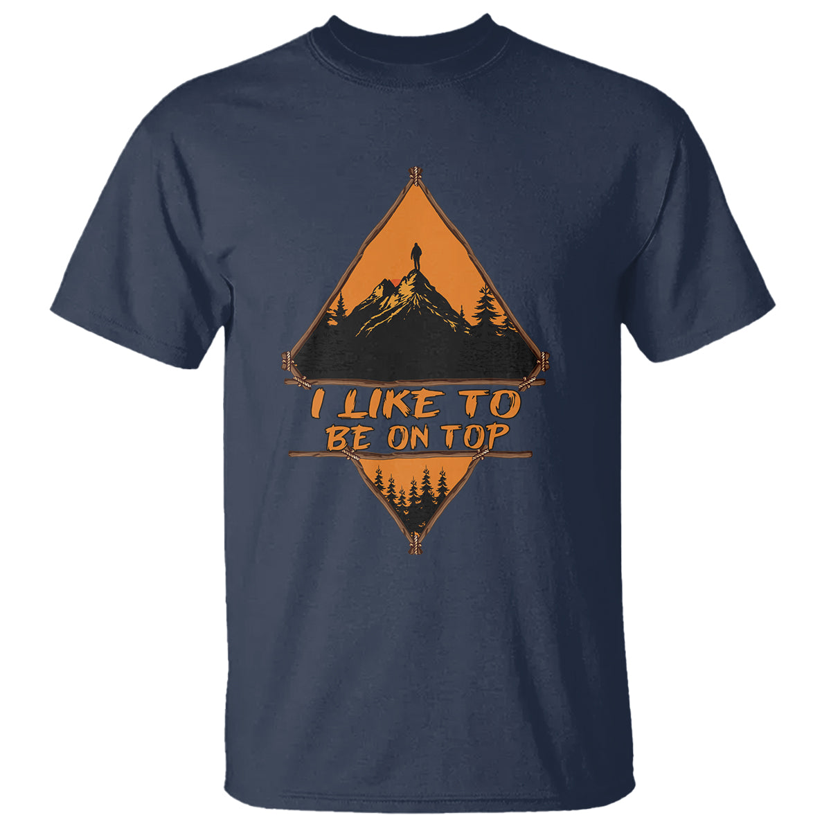 Adventure Hiking T Shirt I Like To Be On Top Mountain Climber - Wonder Print Shop