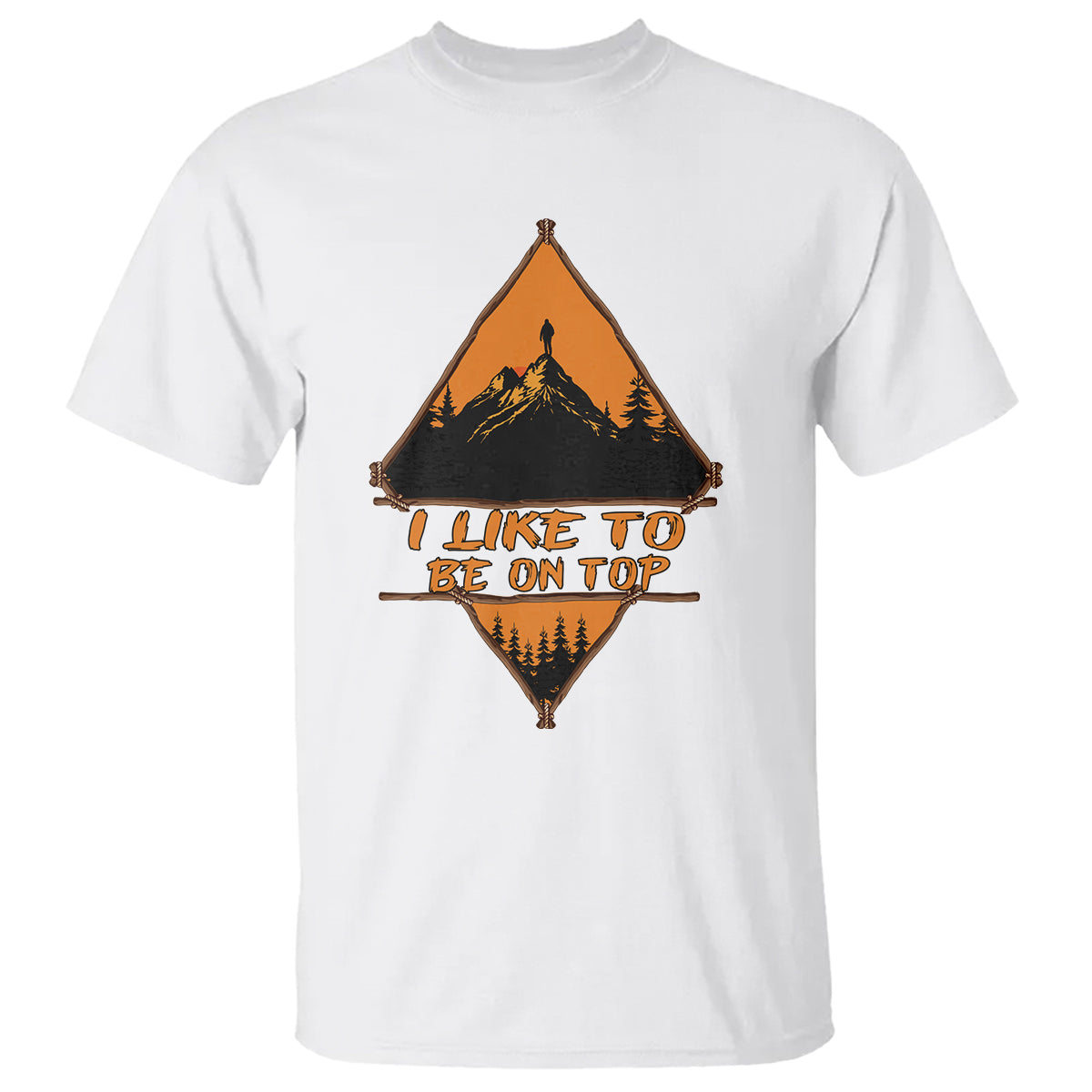 Adventure Hiking T Shirt I Like To Be On Top Mountain Climber - Wonder Print Shop