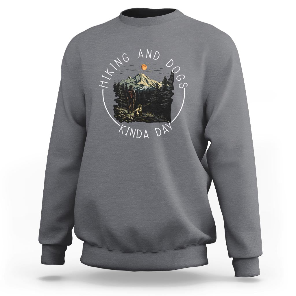 Hiking And Dogs Sweatshirt Kinda Day Outdoor Lover Dog Owner - Wonder Print Shop
