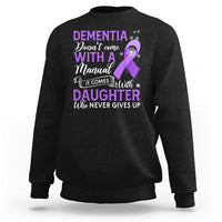 Alzheimer Awareness Sweatshirt Dementia Comes With A Daughter Who Never Gives Up - Wonder Print Shop