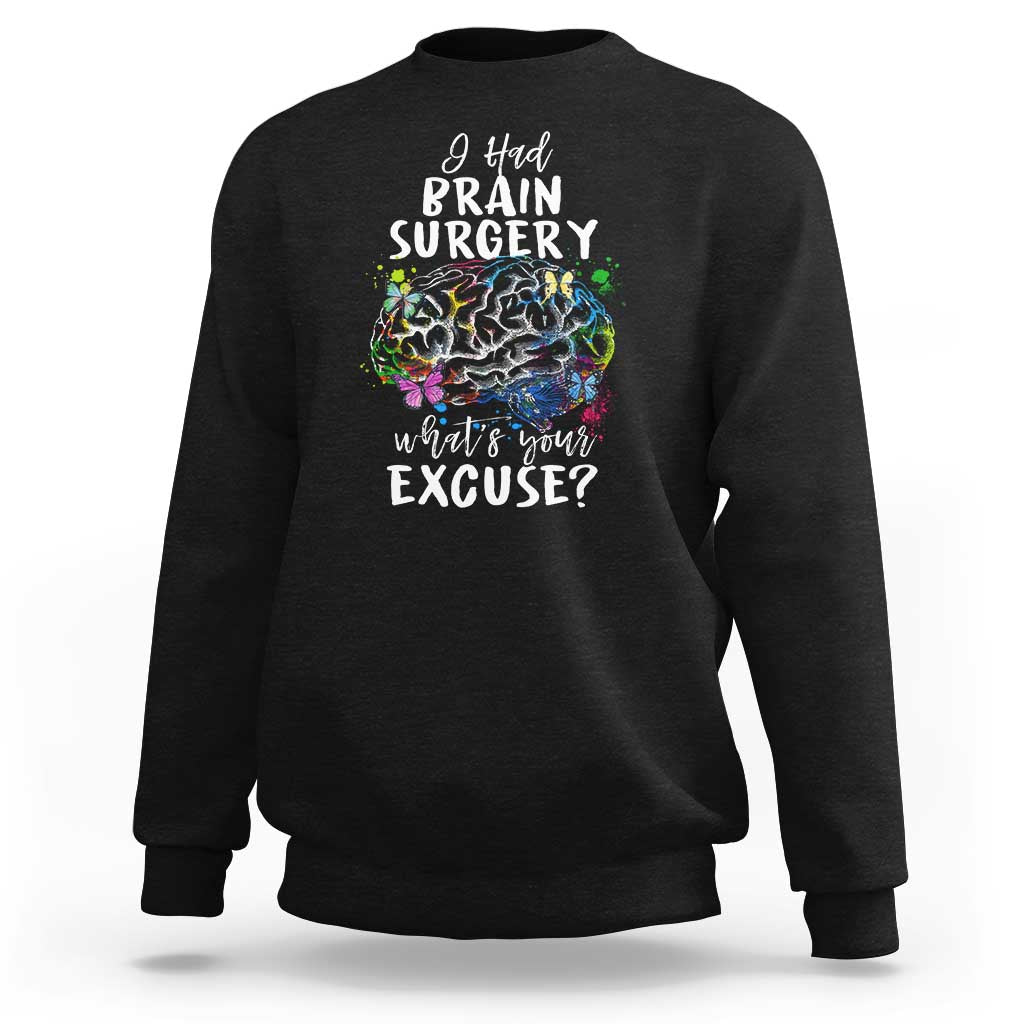 Brain Tumor Awareness Sweatshirt I Had Brain Surgery What's Your Excuse - Wonder Print Shop