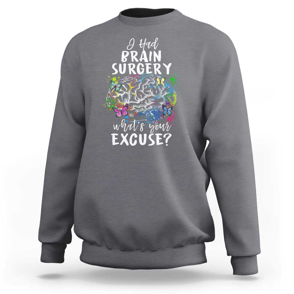 Brain Tumor Awareness Sweatshirt I Had Brain Surgery What's Your Excuse - Wonder Print Shop