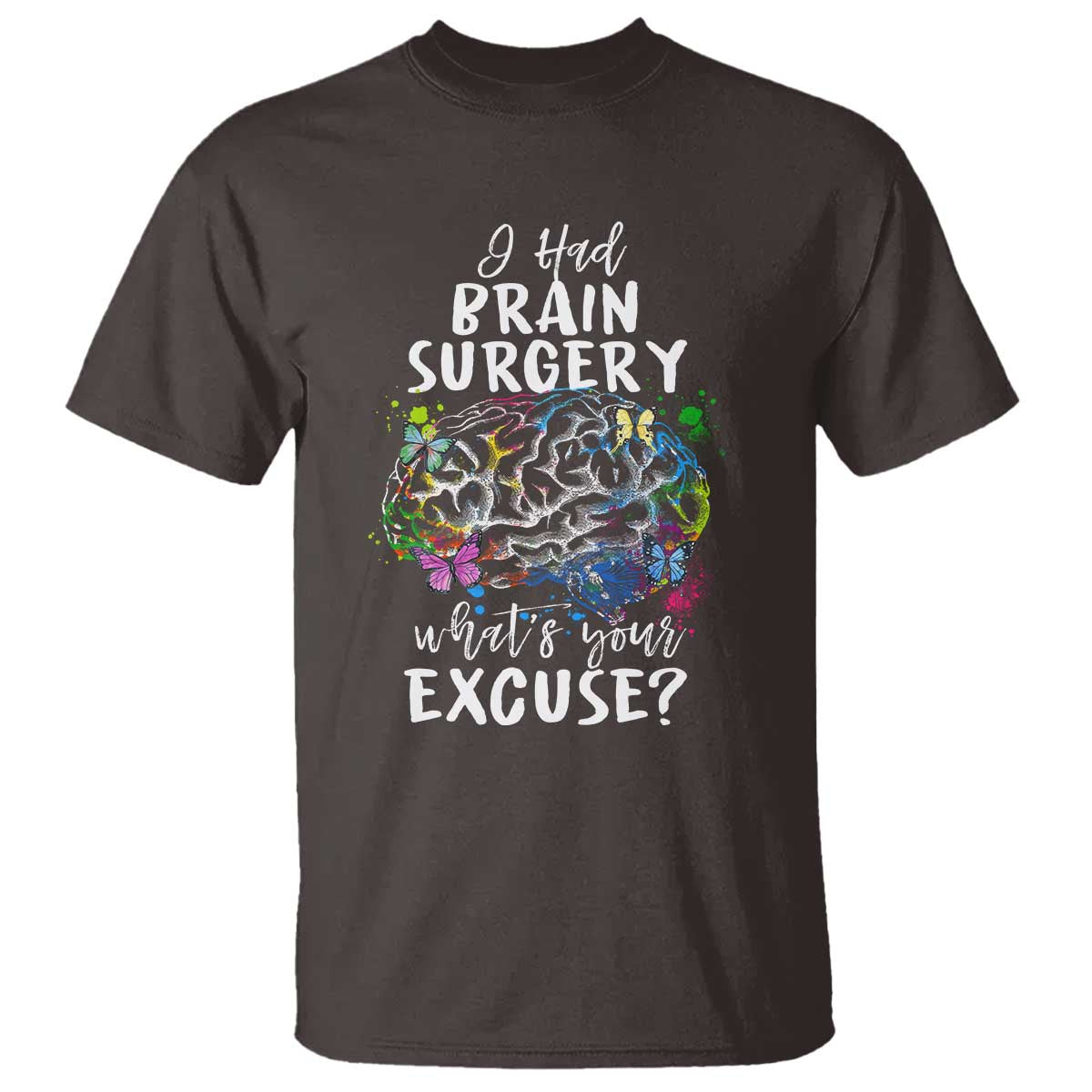 Brain Tumor Awareness T Shirt I Had Brain Surgery What's Your Excuse - Wonder Print Shop