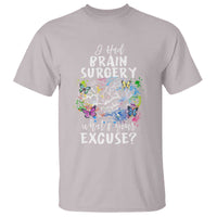 Brain Tumor Awareness T Shirt I Had Brain Surgery What's Your Excuse - Wonder Print Shop