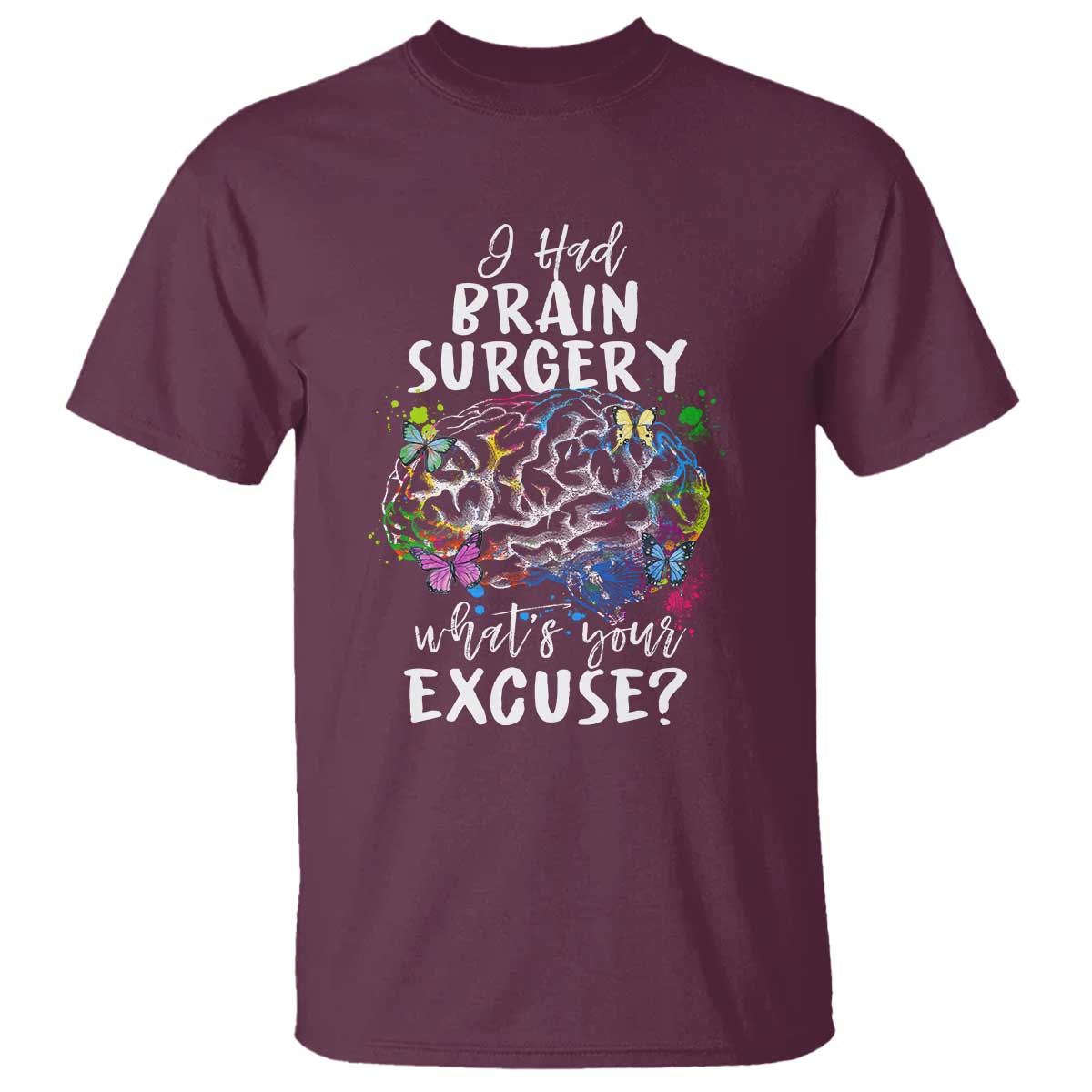 Brain Tumor Awareness T Shirt I Had Brain Surgery What's Your Excuse - Wonder Print Shop