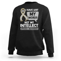 Aphasia Awareness Sweatshirt I Have Lost My Words Not My Intellect - Wonder Print Shop