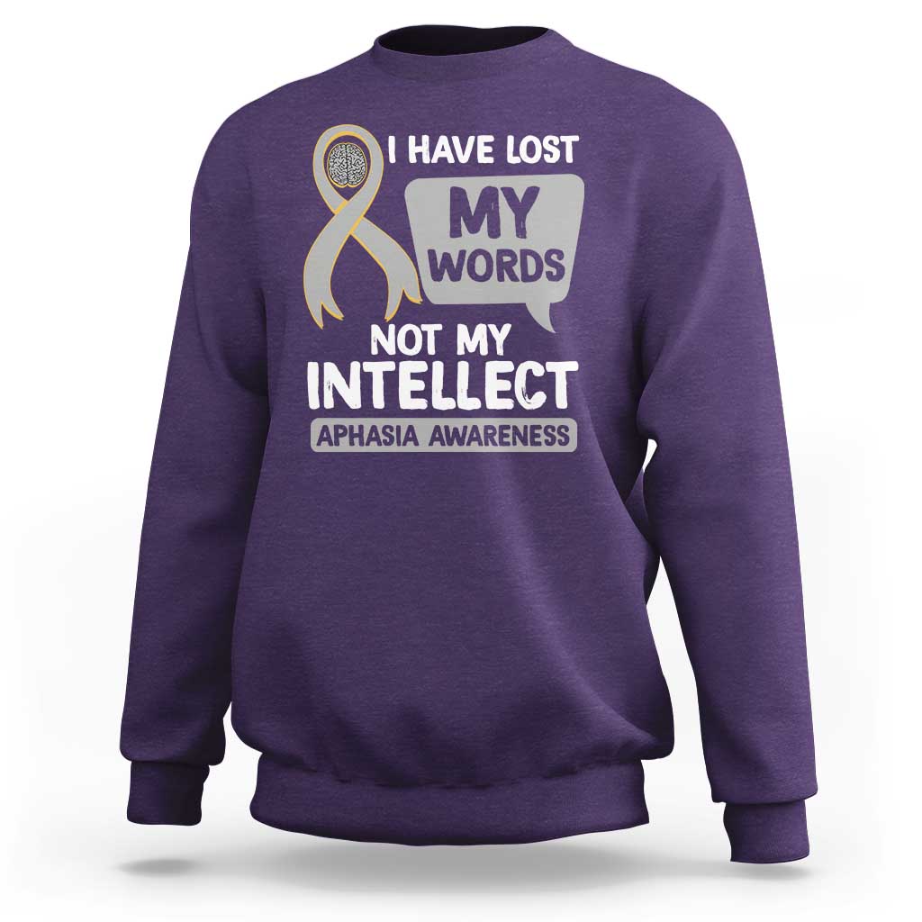 Aphasia Awareness Sweatshirt I Have Lost My Words Not My Intellect - Wonder Print Shop