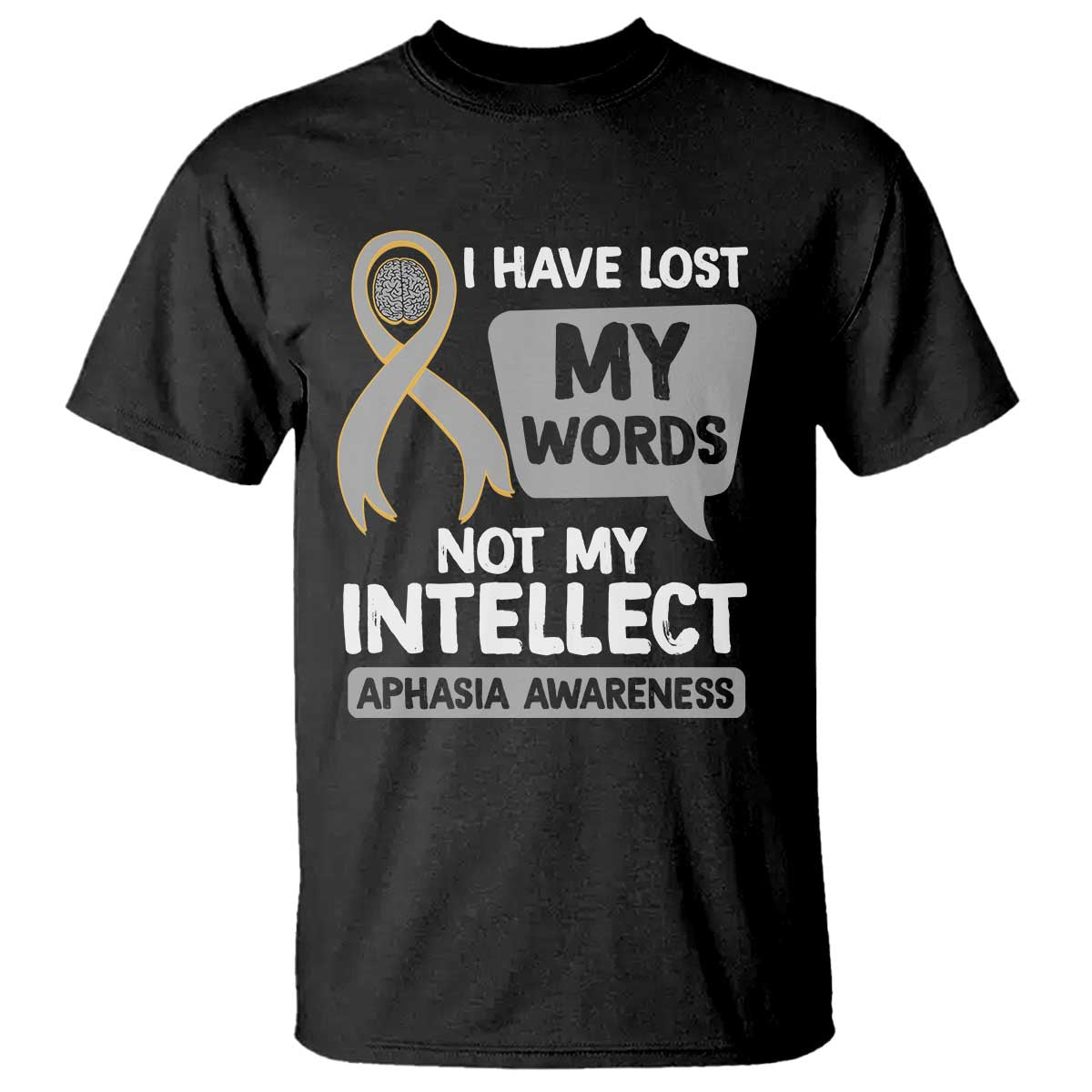 Aphasia Awareness T Shirt I Have Lost My Words Not My Intellect - Wonder Print Shop