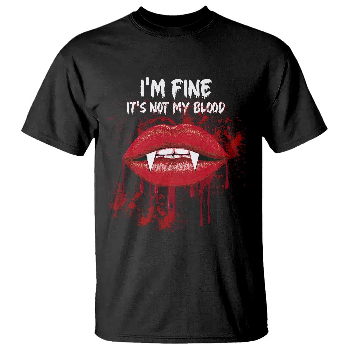 Halloween T Shirt Vampire Blood Lip I'm Fine It's Not My Blood - Wonder Print Shop