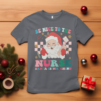 Be Nice To The Nurse Santa is Watching Christmas T Shirt - Wonder Print Shop