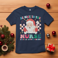 Be Nice To The Nurse Santa is Watching Christmas T Shirt - Wonder Print Shop