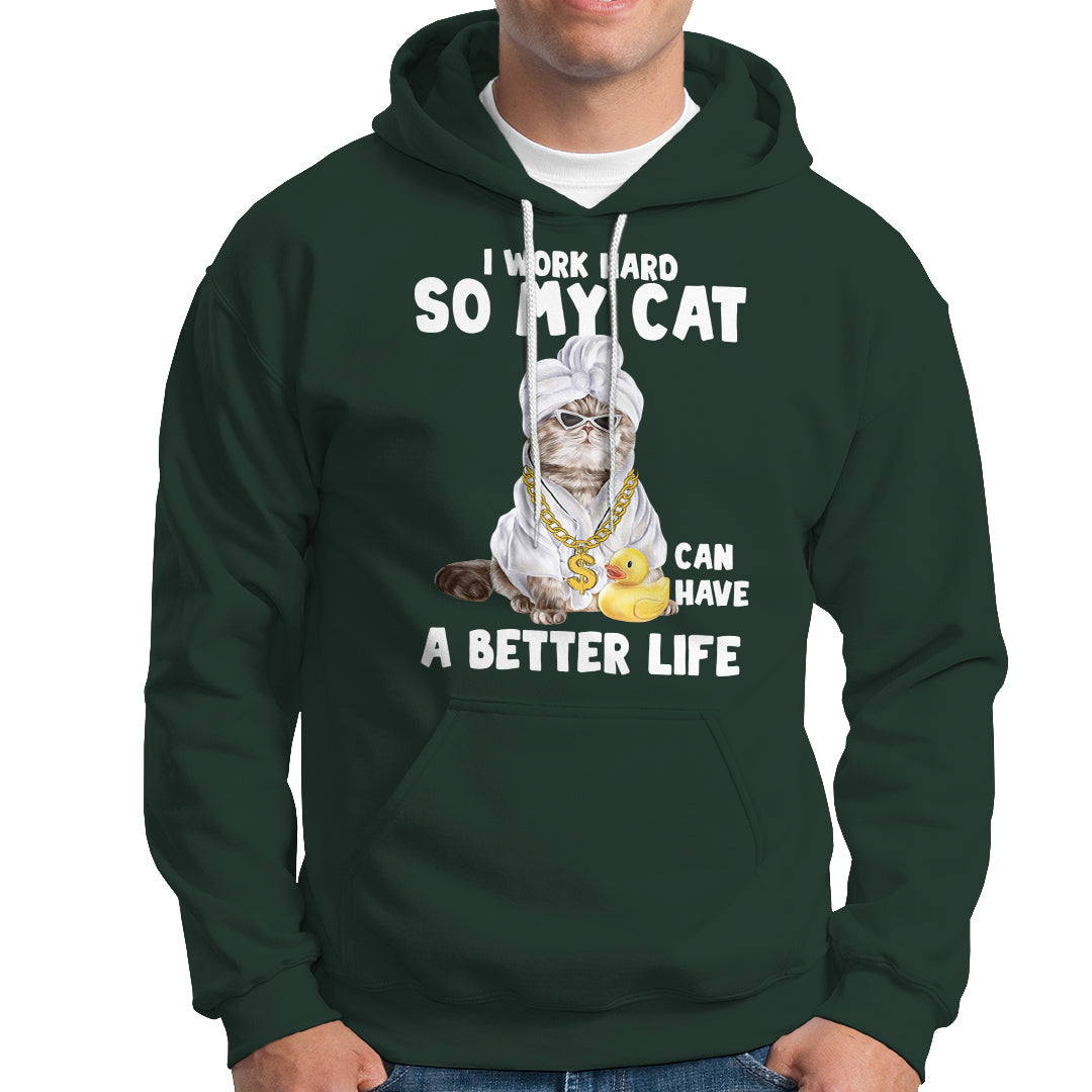 I Work Hard So My Cat Can Have A Better Life Funny Cool Cat Hoodie - Wonder Print Shop