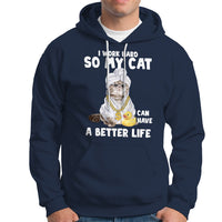 I Work Hard So My Cat Can Have A Better Life Funny Cool Cat Hoodie - Wonder Print Shop