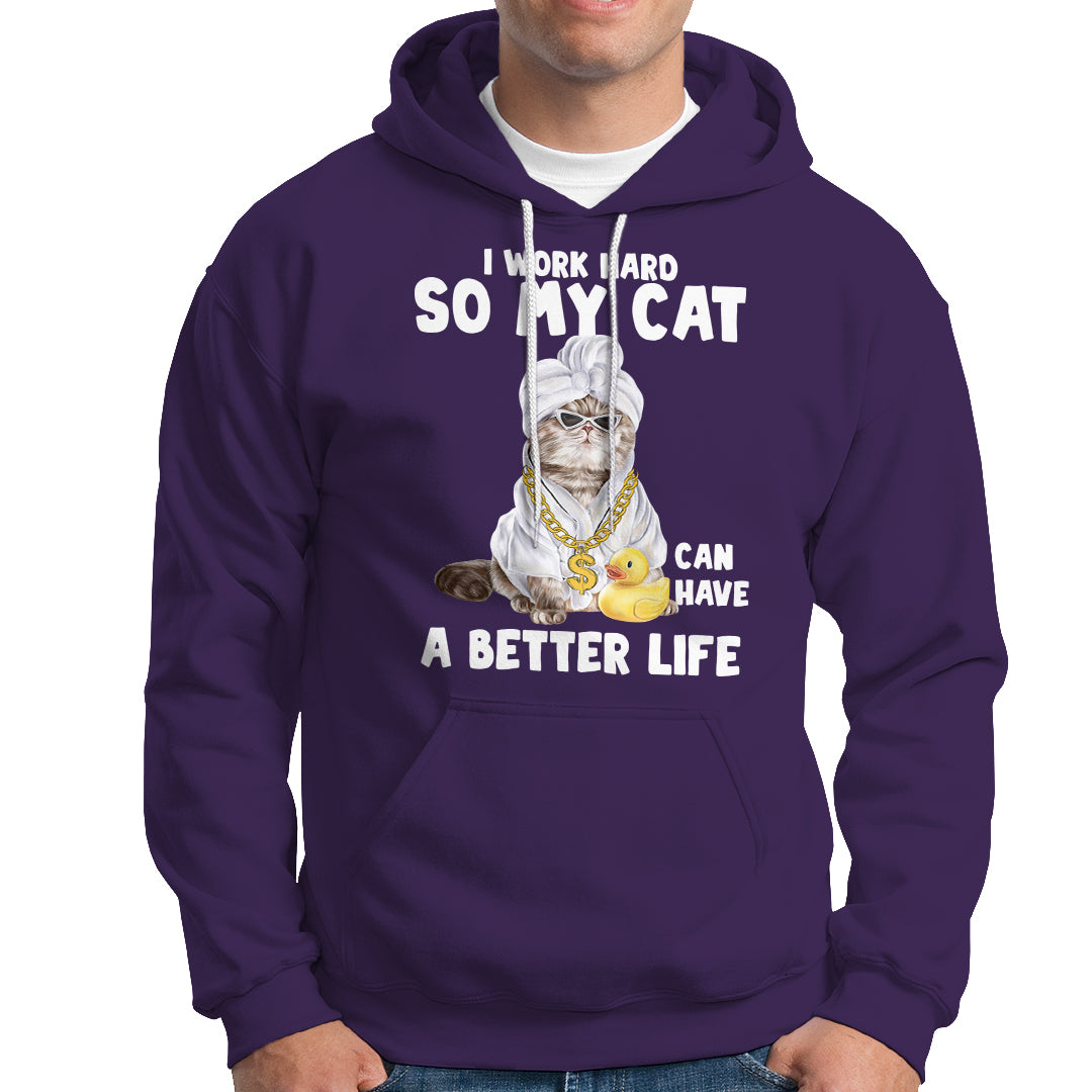I Work Hard So My Cat Can Have A Better Life Funny Cool Cat Hoodie - Wonder Print Shop