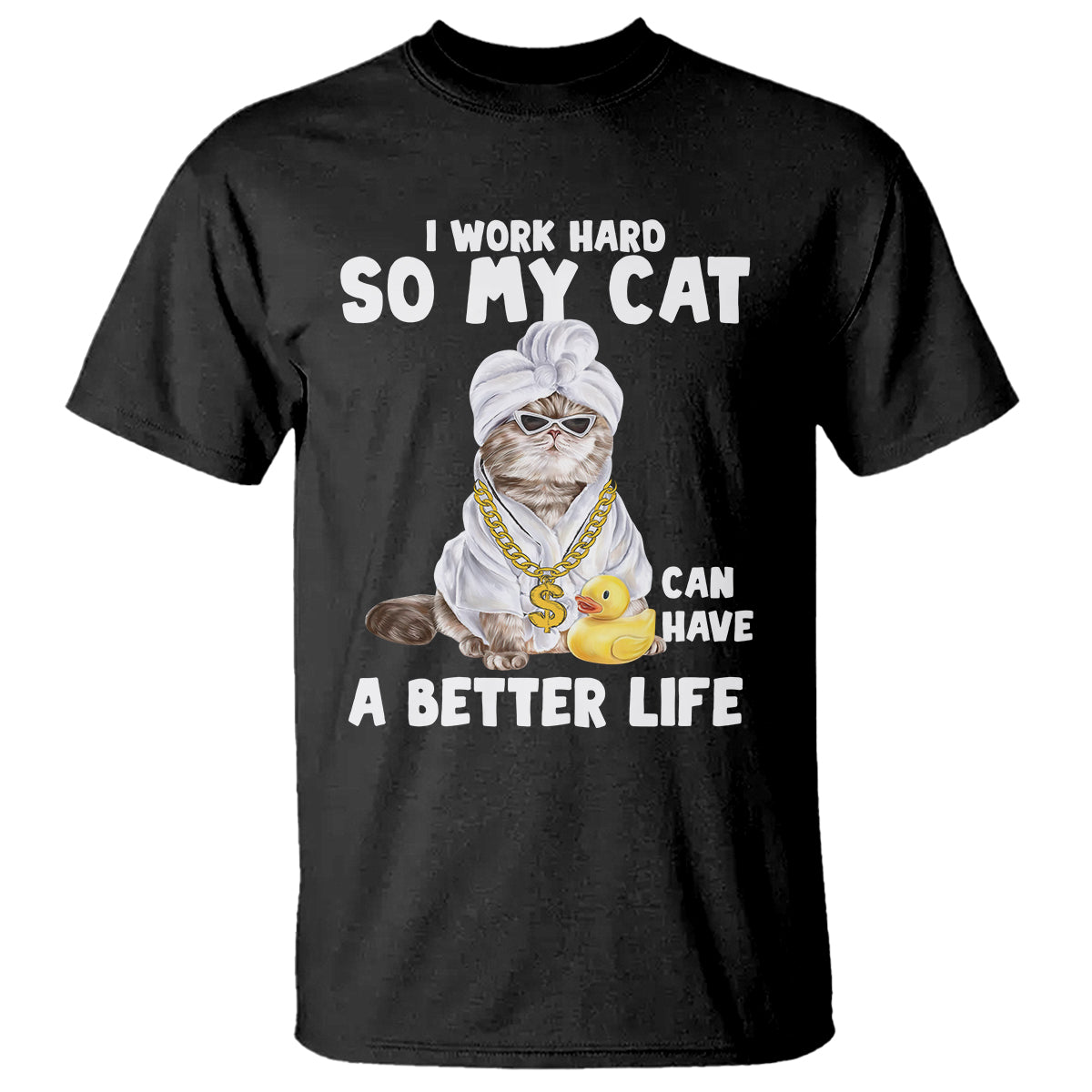 I Work Hard So My Cat Can Have A Better Life Funny Cool Cat T Shirt - Wonder Print Shop