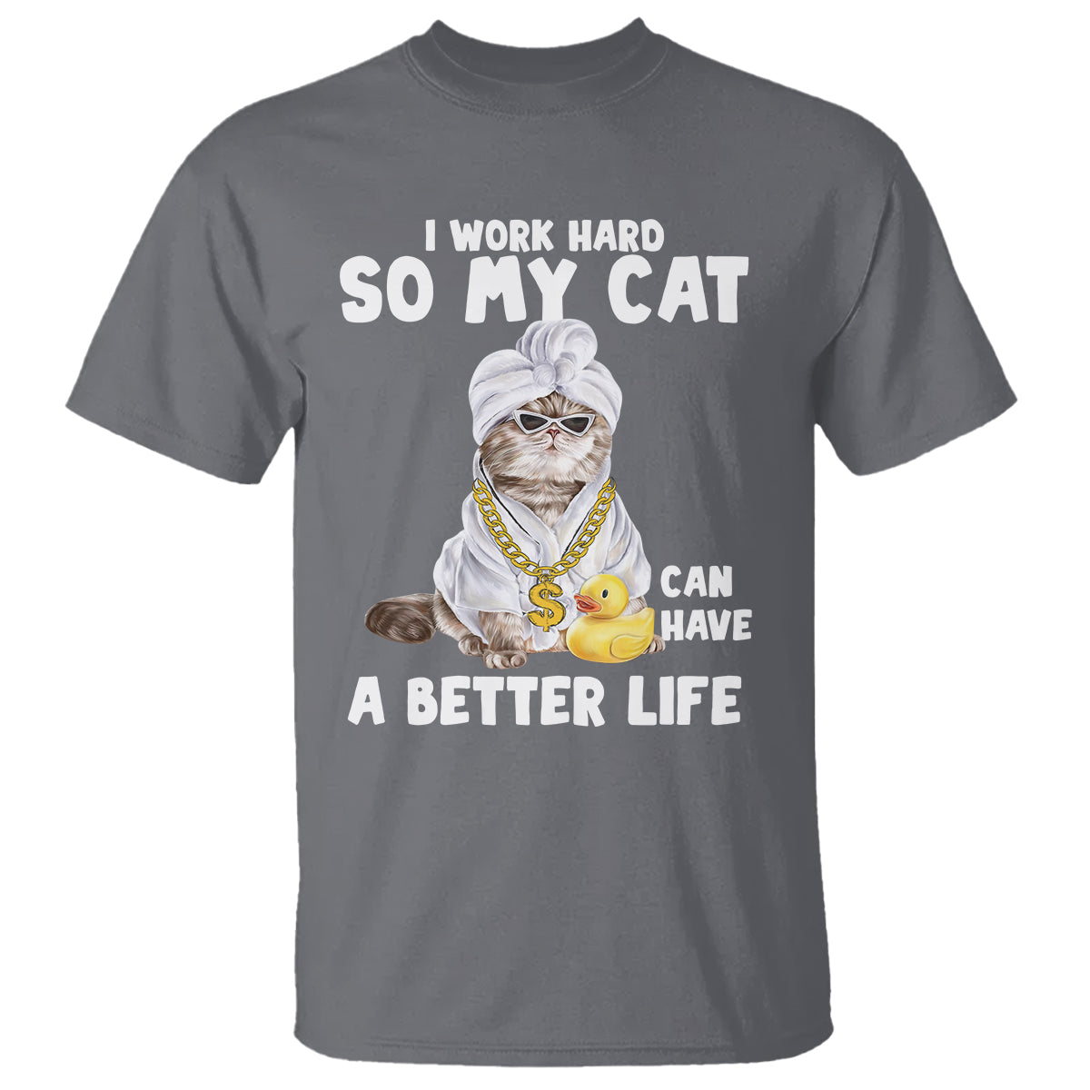 I Work Hard So My Cat Can Have A Better Life Funny Cool Cat T Shirt - Wonder Print Shop