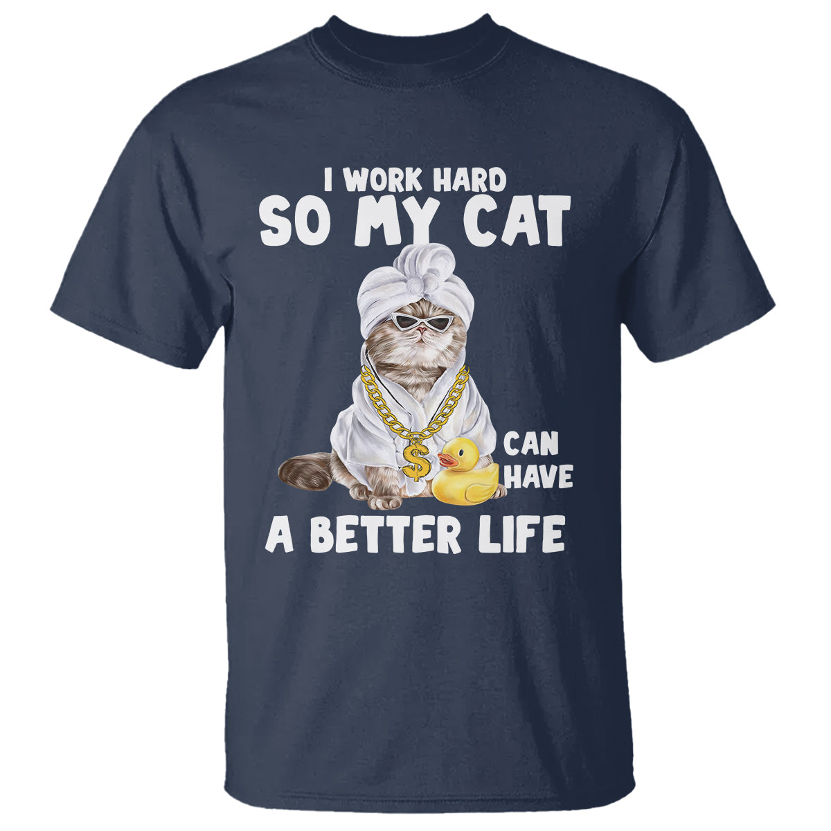 I Work Hard So My Cat Can Have A Better Life Funny Cool Cat T Shirt - Wonder Print Shop