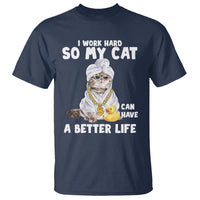 I Work Hard So My Cat Can Have A Better Life Funny Cool Cat T Shirt - Wonder Print Shop