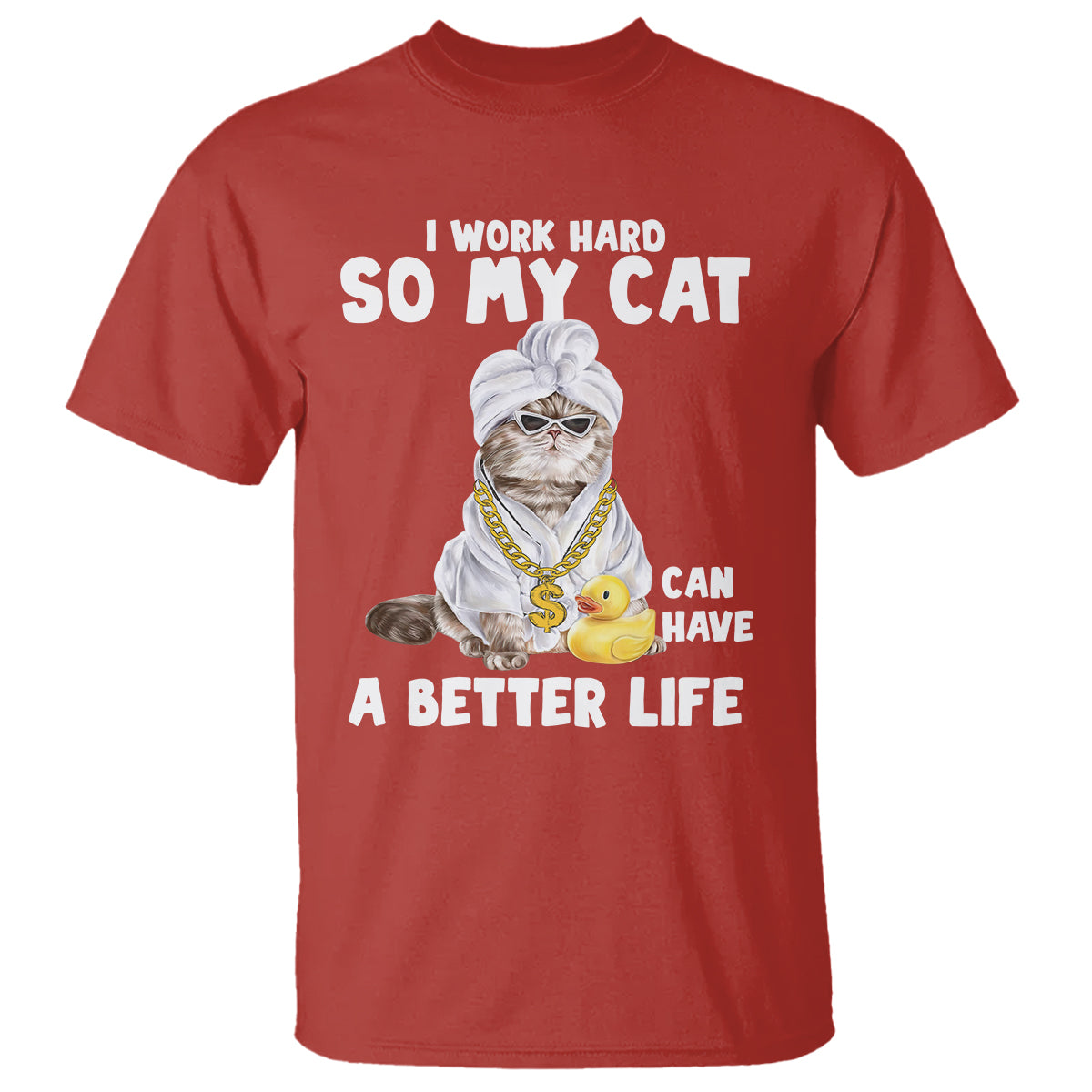I Work Hard So My Cat Can Have A Better Life Funny Cool Cat T Shirt - Wonder Print Shop