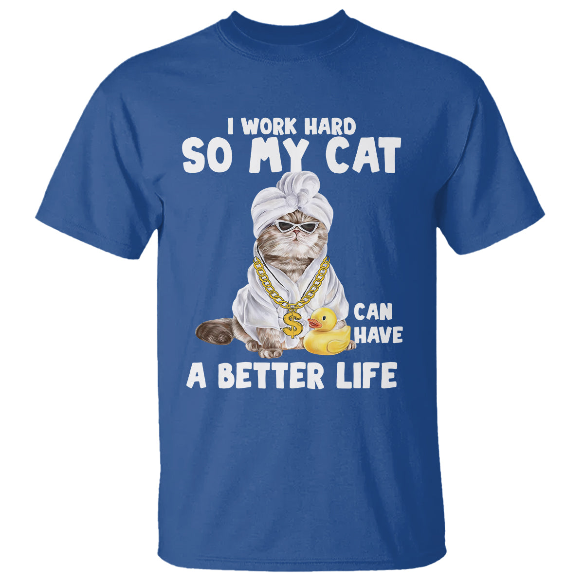 I Work Hard So My Cat Can Have A Better Life Funny Cool Cat T Shirt - Wonder Print Shop